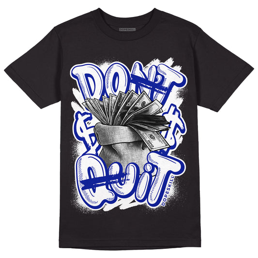 Racer Blue White Dunk Low DopeSkill T-Shirt Don't Quit Graphic - Black