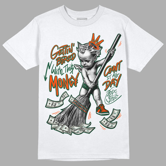 Dunk Low Team Dark Green Orange DopeSkill T-Shirt Gettin Bored With This Money Graphic - White