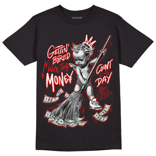Fire Red 3s DopeSkill T-Shirt Gettin Bored With This Money Graphic - Black