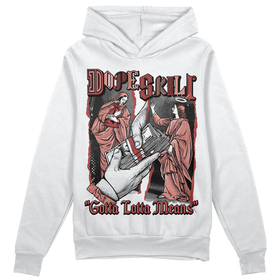 Jordan 13 “Dune Red” DopeSkill Hoodie Sweatshirt Gotta Lotta Means Graphic Streetwear - WHite