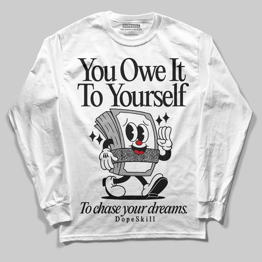 Jordan 3 OG “Black Cement” DopeSkill Long Sleeve T-Shirt Owe It To Yourself Graphic Streetwear - WHite