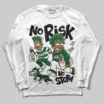 Jordan 13 GS “Pine Green” DopeSkill Long Sleeve T-Shirt No Risk No Story Graphic Streetwear - White