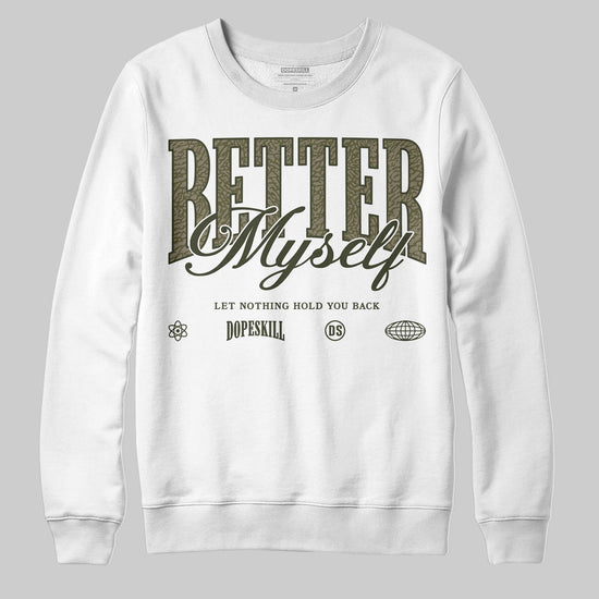 Jordan 3 “Medium Olive” aka “Family Affair” DopeSkill Sweatshirt Better Myself Graphic Streetwear - White