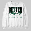 Jordan 13 GS “Pine Green” DopeSkill Sweatshirt Better Myself Graphic Streetwear - White