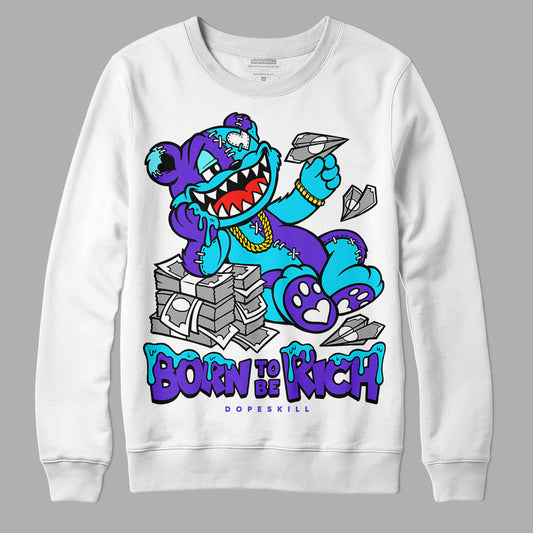 Jordan 6 "Aqua" DopeSkill Sweatshirt Born To Be Rich Graphic Streetwear - White