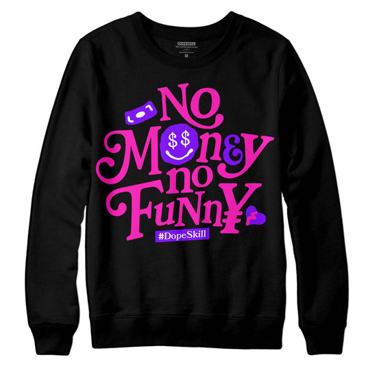 Dunk Low GS “Active Fuchsia” DopeSkill Sweatshirt No Money No Funny Graphic Streetwear - Black