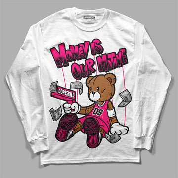 Jordan 1 Low GS “Fierce Pink” Dopeskill Long Sleeve T-Shirt Money Is Our Motive Bear Graphic Streetwear - White