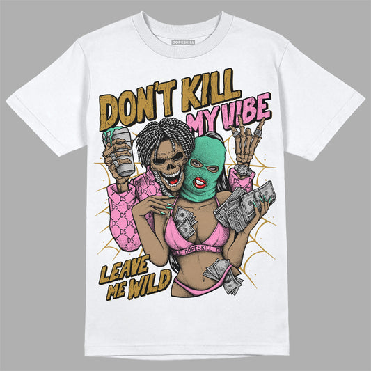 Dunk Playful Pink Multi Color Bronzine Clear Jade Luminous Green DopeSkill T-Shirt Don't Kill My Vibe Graphic