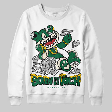 Jordan 13 GS “Pine Green” DopeSkill Sweatshirt Born To Be Rich Graphic Streetwear - White