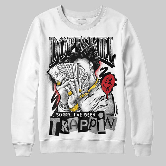 Jordan 3 OG “Black Cement” DopeSkill Sweatshirt Sorry I've Been Trappin Graphic Streetwear - White