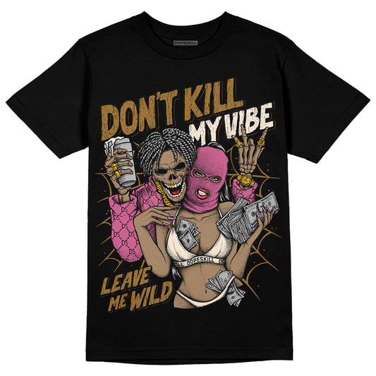 Dunk Low Just Do It “Bronzine/Playful Pink” DopeSkill T-Shirt Don't Kill My Vibe Graphic Streetwear - Black 