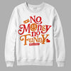 Jordan 3 Fire Red DopeSkill Sweatshirt No Money No Funny Graphic Streetwear - White