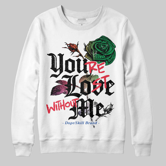 Jordan 11 Retro 285 Atlanta DopeSkill Sweatshirt You’re Lost Without Me Graphic Streetwear - White