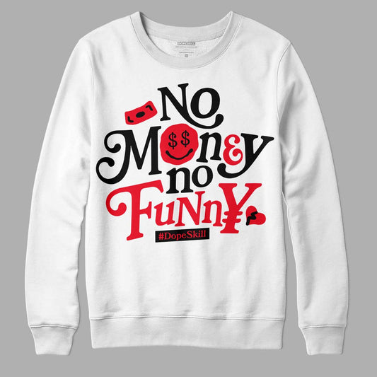 Jordan 4 Red Thunder DopeSkill Sweatshirt No Money No Funny Graphic Streetwear - White