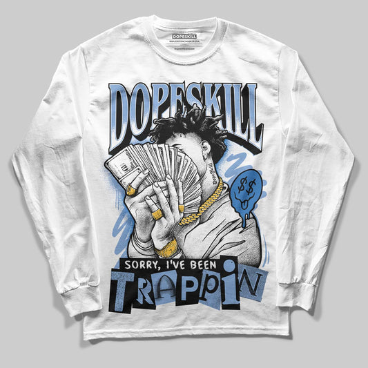 Jordan 4 WMNS 'Forget Me Not' DopeSkill Long Sleeve T-Shirt Sorry I've Been Trappin Graphic Streetwear - White