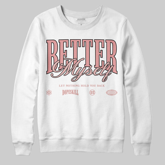 Jordan 40 “Dusty Rose” DopeSkill Sweatshirt Better Myself Graphic Streetwear - White 