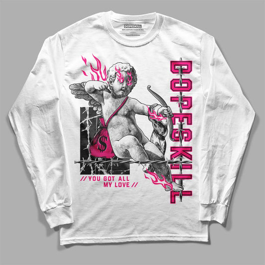 Jordan 1 Low GS “Fierce Pink” Dopeskill Long Sleeve T-Shirt You Got All My Love Graphic Streetwear - White