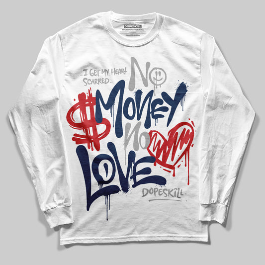 Jordan 4 SB “Summit White/Navy” DopeSkill Long Sleeve T-Shirt No Money No Love Typo Graphic Streetwear - White