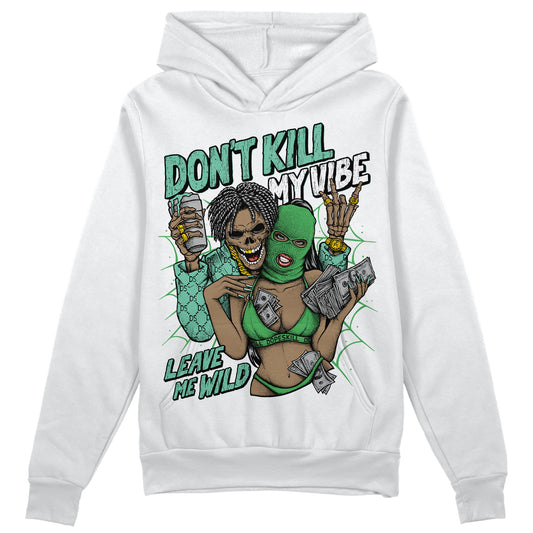 Jordan 1 High OG Green Glow DopeSkill Hoodie Sweatshirt Don't Kill My Vibe Graphic Streetwear - White 
