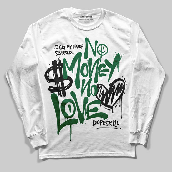 Jordan 13 GS “Pine Green” DopeSkill Long Sleeve T-Shirt No Money No Love Typo Graphic Streetwear - White