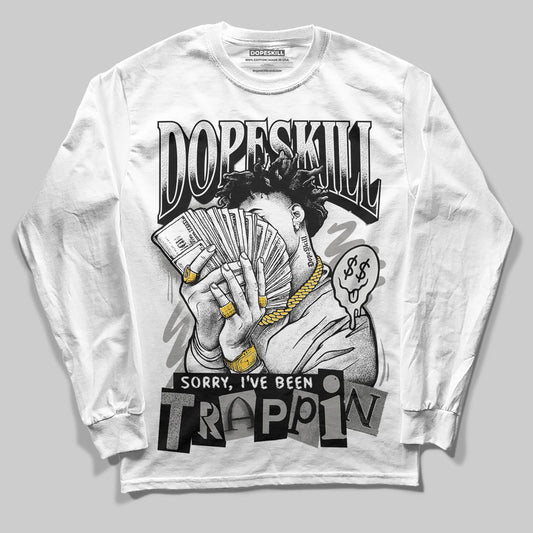 Jordan 3 Retro Pure Money DopeSkill Long Sleeve T-Shirt Sorry I've Been Trappin Graphic Streetwear - White