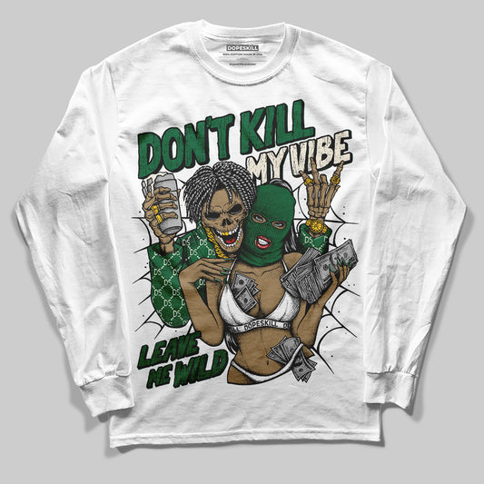 Jordan 13 GS “Pine Green” DopeSkill Long Sleeve T-Shirt Don't Kill My Vibe Graphic Streetwear - White