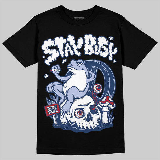 Jordan 6 Retro 'White And Midnight Navy' DopeSkill T-Shirt Stay Busy Graphic Streetwear - Black