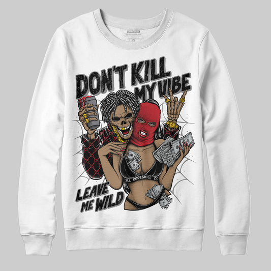 Jordan 11 “Bred Velvet” DopeSkill Sweatshirt Don't Kill My Vibe Graphic Streetwear - White