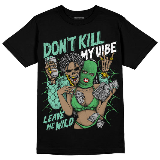 Jordan 1 High OG Green Glow DopeSkill T-Shirt Don't Kill My Vibe Graphic Streetwear - Black