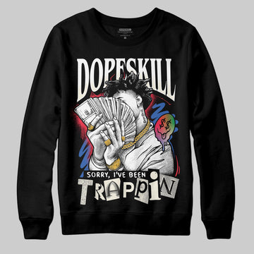 Jordan 11 Retro 285 Atlanta DopeSkill Sweatshirt Sorry I've Been Trappin Graphic Streetwear - Black