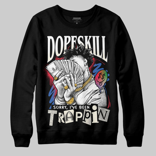 Jordan 11 Retro 285 Atlanta DopeSkill Sweatshirt Sorry I've Been Trappin Graphic Streetwear - Black