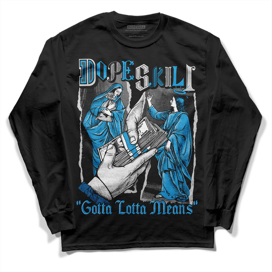 Jordan 4 Retro Military Blue DopeSkill Long Sleeve T-Shirt Gotta Lotta Means Graphic Streetwear - Black