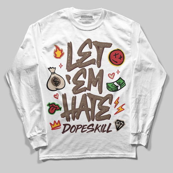 A Ma Maniére x Air Jordan 4 “Dark Mocha” DopeSkill Long Sleeve T-Shirt Let 'em Hate Graphic Streetwear - White