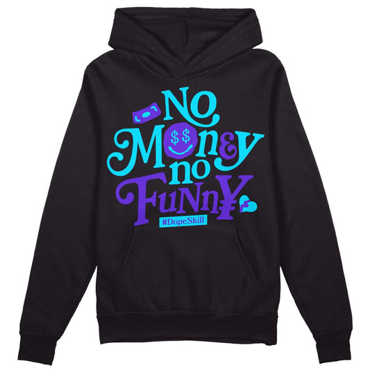 Jordan 6 "Aqua" DopeSkill Hoodie Sweatshirt No Money No Funny Graphic Streetwear - Black