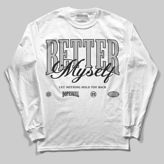 Jordan 10 OG “Steel” DopeSkill Long Sleeve T-Shirt Better Myself Graphic Streetwear - White 