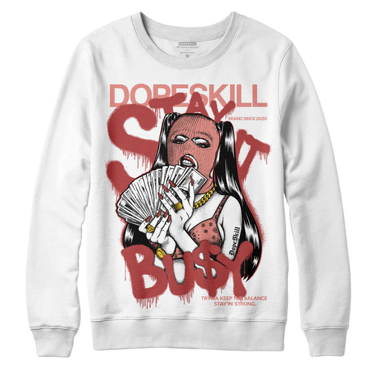 Jordan 13 “Dune Red” DopeSkill Sweatshirt Stay It Busy Graphic Streetwear - White