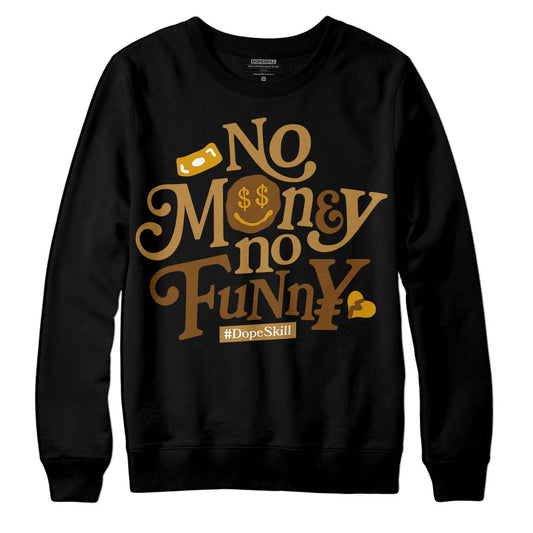 Jordan 13 Wheat 2023 DopeSkill Sweatshirt No Money No Funny Graphic Streetwear - Black