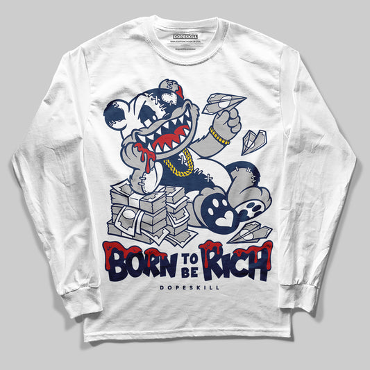 Jordan 4 SB “Summit White/Navy” DopeSkill Long Sleeve T-Shirt Born To Be Rich Graphic Streetwear - White