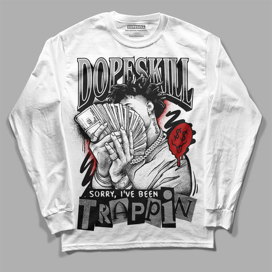 Jordan 14 "Black/White" DopeSkill Long Sleeve T-Shirt Sorry I've Been Trappin Graphic Streetwear - White