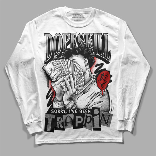 Jordan 14 "Black/White" DopeSkill Long Sleeve T-Shirt Sorry I've Been Trappin Graphic Streetwear - White