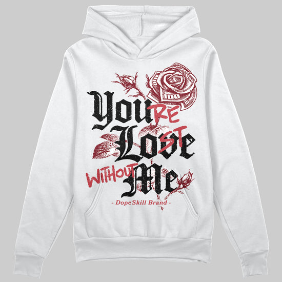 Jordan 4 “Sierra Red" DopeSkill Hoodie Sweatshirt You’re Lost Without Me Graphic Streetwear - White