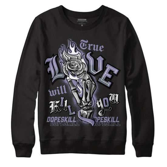 Jordan 5 Retro Low Indigo Haze DopeSkill Sweatshirt True Love Will Kill You Graphic Streetwear - Black