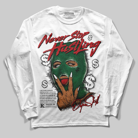 Jordan 13 GS “Pine Green” DopeSkill Long Sleeve T-Shirt Never Stop Hustling Graphic Streetwear - White