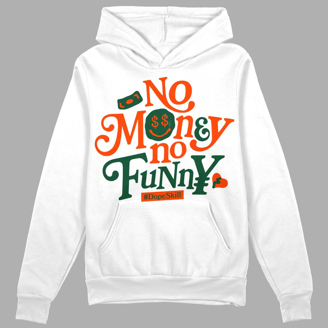 Dunk Low Team Dark Green Orange DopeSkill Hoodie Sweatshirt No Money No Funny Graphic Streetwear - White 