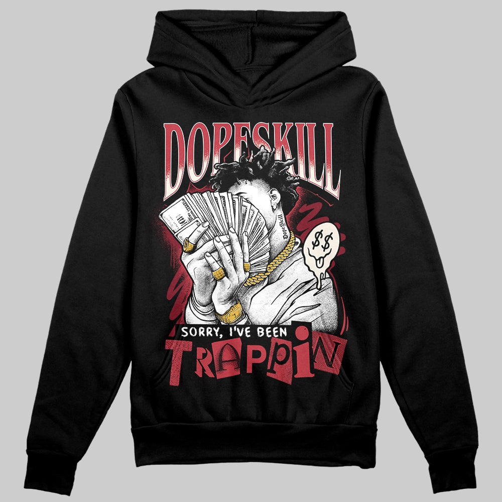 Jordan 4 “Sierra Red" DopeSkill Hoodie Sweatshirt Sorry I've Been Trappin Graphic Streetwear - Black