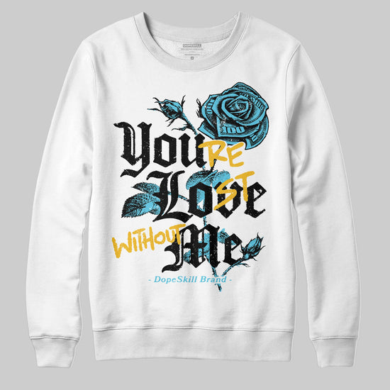 Jordan 11 Retro Gamma Blue (2025) DopeSkill Sweatshirt You’re Lost Without Me Graphic Streetwear - White