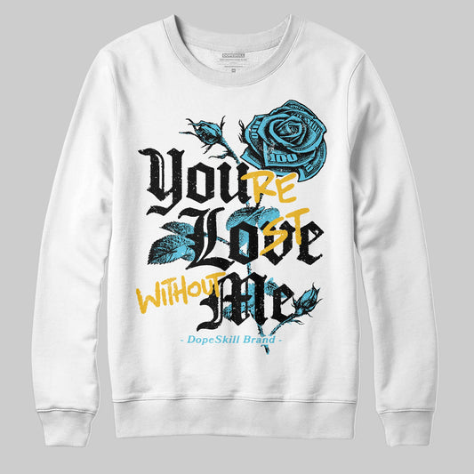 Jordan 11 Retro Gamma Blue (2025) DopeSkill Sweatshirt You’re Lost Without Me Graphic Streetwear - White