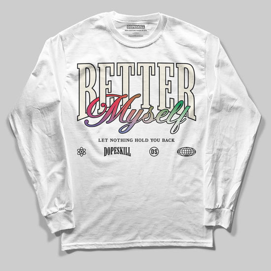 Jordan 11 Retro 285 Atlanta DopeSkill Long Sleeve T-Shirt Better Myself Graphic Streetwear - White