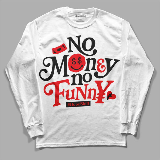 Jordan 4 Red Thunder DopeSkill Long Sleeve T-Shirt No Money No Funny Graphic Streetwear - White