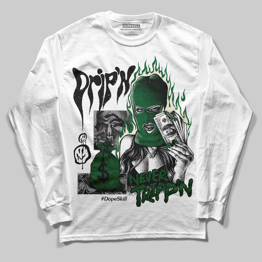 Jordan 13 GS “Pine Green” DopeSkill Long Sleeve T-Shirt Drip'n Never Tripp'n Graphic Streetwear - White